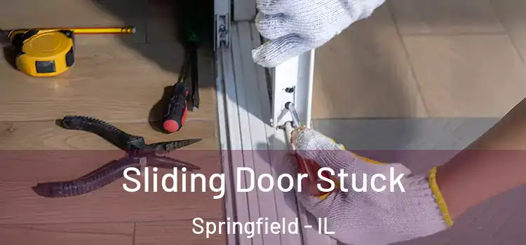 Sliding Door Stuck Springfield - IL